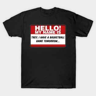 My Name Is Trey I Have A Basketball Game Tomorrow T-Shirt